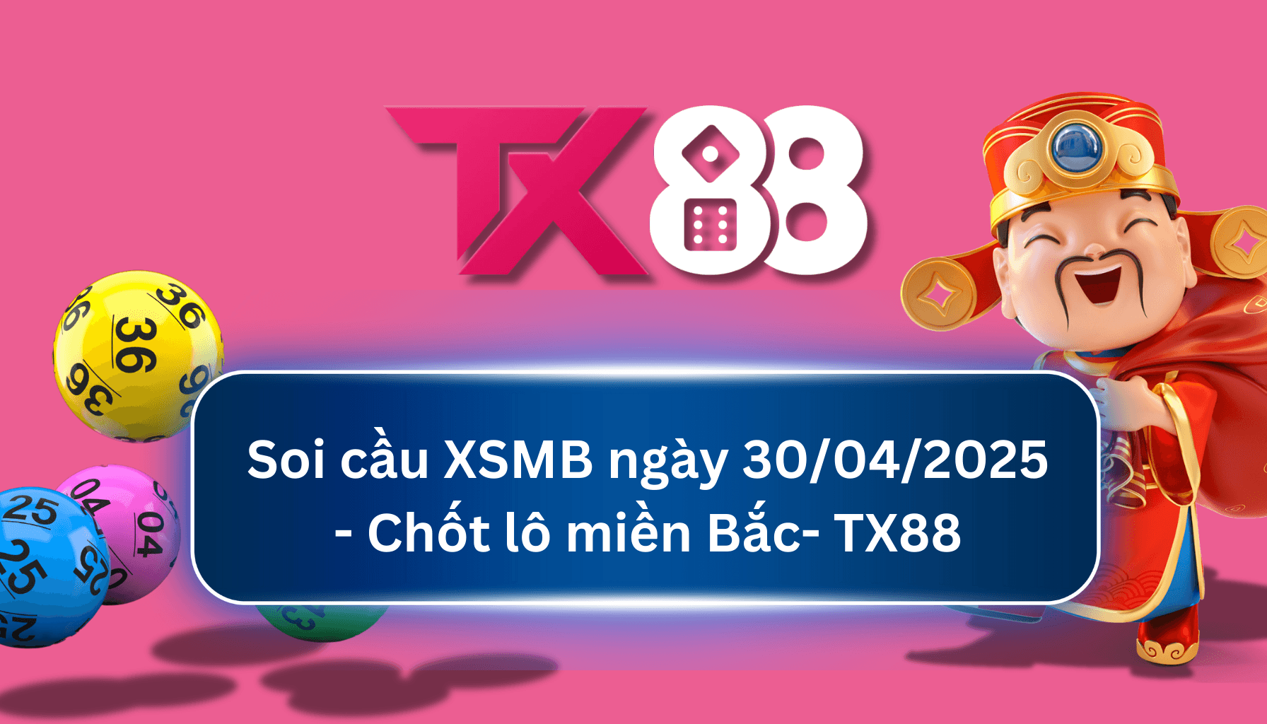 TX88 Soi Cầu XSMB 30/04/2025: Chọn số tài lộc cùng TX88